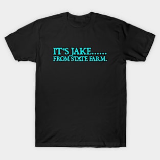 It's Jake From State Farm T-Shirt